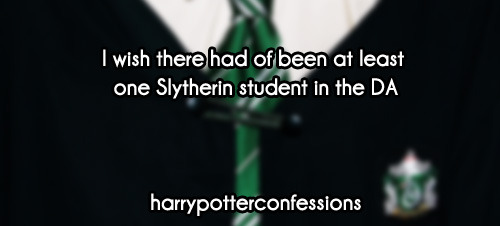 harrypotterconfessions:[[I wish there had of been at least one Slytherin student in the DA]]
