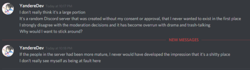 The first five screenshots are what prompted yanderedev to go and make his own yansim discord server (so he could run it like the dictatorship it is - I would know, I was on it for a while and he and his mods just kicked people off and deleted...