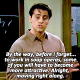 chandlermuriels:Good evening. I am Mr. Tribbiani. And I will be teaching Acting for Soap Operas.