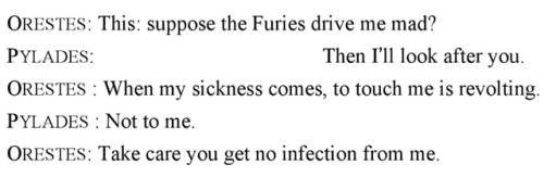 katherinebarlow:Orestes by Euripides, 408 BCE (“…μὴ θεαί μ᾽ οἴστρῳ κατάσχωσι.”)trans. Michael Wodhul