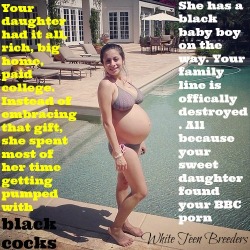 begforgenocide:  motremouth:  blackbreeder:  @blackbreeder  And makes me proud.  If you want your cuckold porn to be useful, leave it for your daughter to find. Let her become obsessed with Black Cock, she’s far more important to the extinction of the