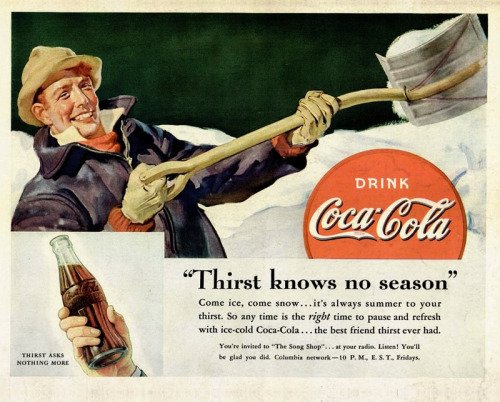 ohgodhesloose:dandyads:Coca-Cola, 1938I read “Thirst knows no season” and immediately thought of my 