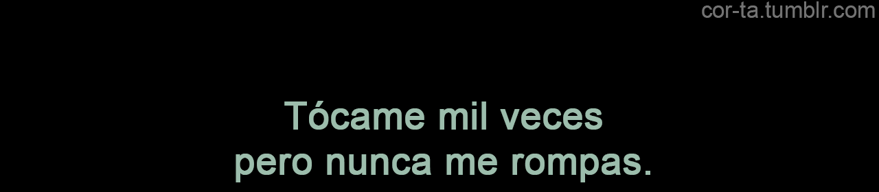 cor-ta:(PERO TÓCAME).
