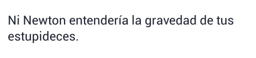 indirectasdemiparati:  Ni Newton entiende la gravedad de tus estupideces