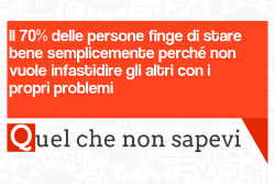 quelchenonsapevi:  Il 70% delle persone finge di stare bene semplicemente perché non vuole infastidire gli altri con i propri problemi »&gt; http://quelchenonsapevi.it 