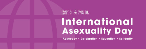 iadofficial:#EnglishApril 6 - International Asexuality Day [nl, fr, de, it, pt, es versions below]He