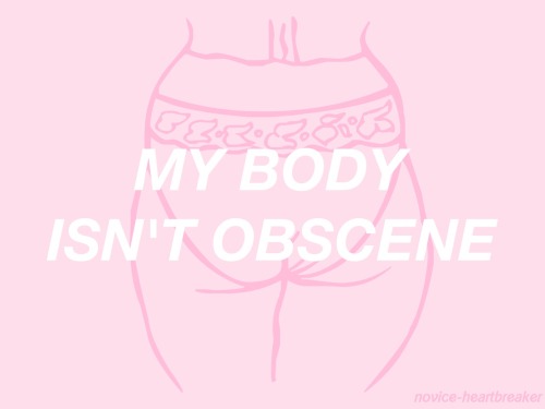 novice-heartbreaker:My body is mine and it belongs to me! ✋