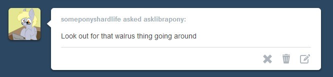 asklibrapony:  “Look out for that walrus thing going around&quot; - someponyshardlife