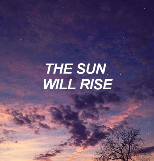 howilearnedtocope: Image description: “The sun will rise/and we will try again” wri