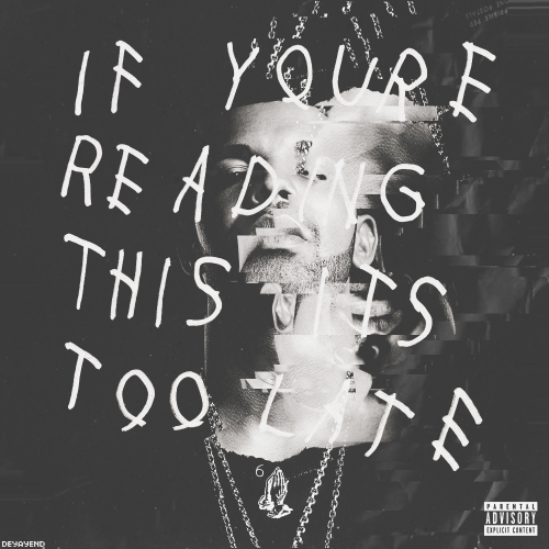 DRAKE - IF YOU&rsquo;RE READING THIS IT&rsquo;S TOO LATE (1st cover)DESIGNED BY : DEYAYEND &