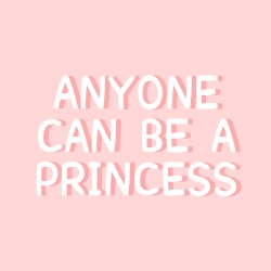 princess-of-positivity:  Anyone can be a princess. 