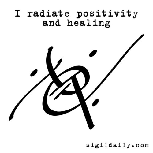 sigildaily: “I radiate positivity and healing.”  A request from one of our follower