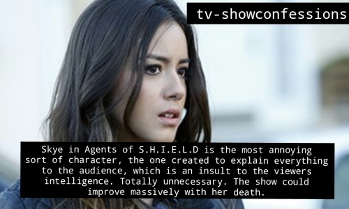 tv-showconfessions:#51 Skye in Agents of S.H.I.E.L.D is the most annoying sort of character, the one