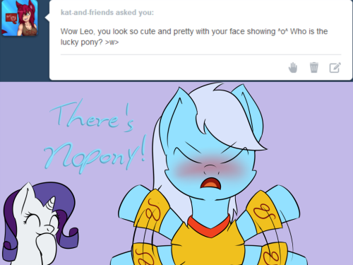 ask-leo-pony:  Rarity: You’re blushing, you know? Leo: I-I’M NOT! Rarity: C’mon, you can tell me, who got the jackpot? Leo: T-there’s nopony! WHY NOPONY BELIEVES ME?!  X3 Flustered Leo ftw~ <3