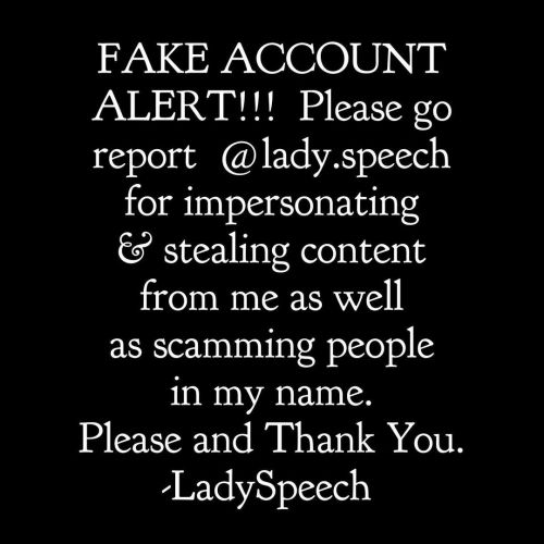 FAKE ACCOUNT ALERT!!!Please go report@lady.speech for impersonating & stealing content from 