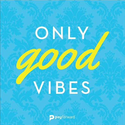 fucked-harder: Here at #PayForward, we’re all about #positivity. #onlygoodvibes payforw