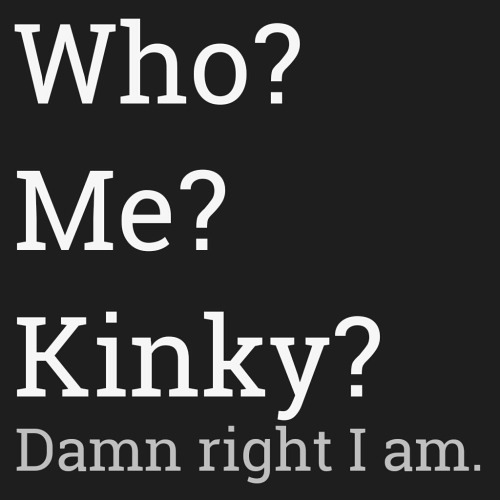 Kinky? Damn right I am. adult photos