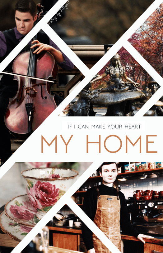 If I Can Make Your Heart My Home - Klaine Fan Fic (Klaine Prompt Reverse Bang 2023) - Chp 21
