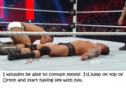 fan-dong-o:  hot4men:  wwewrestlingsexconfessions:  I wouldn’t be able to contain myself. I’d jump on top of Orton and start having sex with him.  How was Cody able to resist that urge!  i bet after the match Randy shoved his hard cock in Cody’s