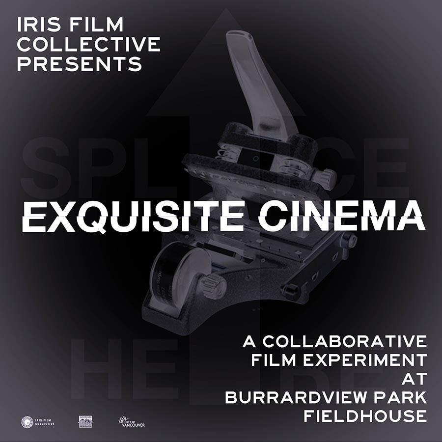 EXQUISITE CINEMAA collaborative film experiment at  Burrard View Fieldhouse (In Progress)Iris Film Collective are excited to announce a new group film initiative based on the Exquisite Corpse concept. In this iteration, one member makes a film using a...