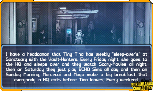 borderlands-confessions:  “I have a headcanon that Tiny Tina has weekly “sleep-over’s”
