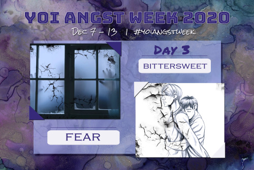 Angst Week Day 3!Today’s prompts are Bittersweet and Fear! Don’t forget to use the #yoia