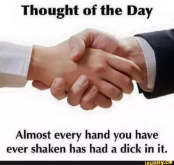 asweetheartbeing40:  passionatetexasgal:Well, that’s something to think about.  Let’s just hope the hand has been washed since then!  LOL                   💋TxGal  Lol, well there’s an interesting perspective….  Ha!