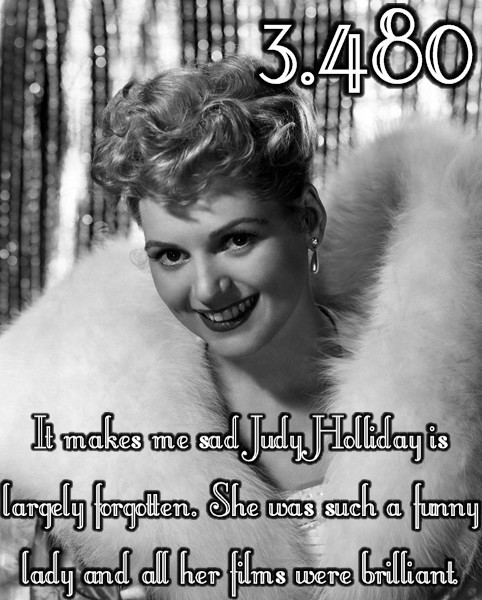 It makes me sad Judy Holliday is largely forgotten. She was such a funny lady and all her films were