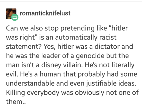 westsemiteblues:“Hitler was right” is an automatically racist statement. It is never used in any oth