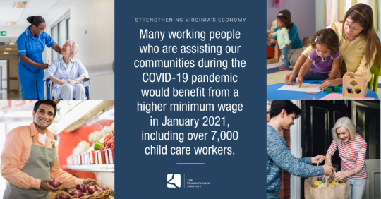 Several images of working people, including a nursing aid, grocery store clerk, child care worker, and person delivering food. Includes text that reads "Strengthening Virginia's economy. Many working people who are assisting our communities during the COVID-19 pandemic would benefit from a higher minimum wage in January 2021, including over 7,000 child care workers."