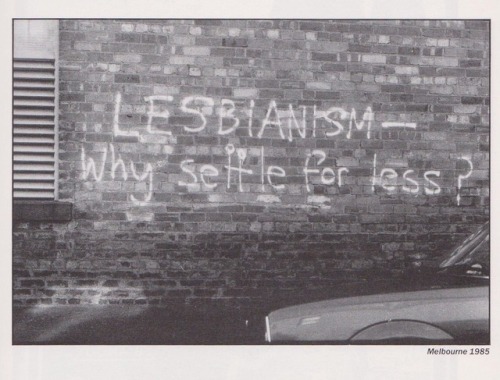 diabeticlesbian: LESBIANISM - Why settle for less? Melbourne, 1985 Ph. Jill Posener, “Louder T