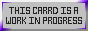 THIS ___ IS A WORK IN PROGRESS Buttons