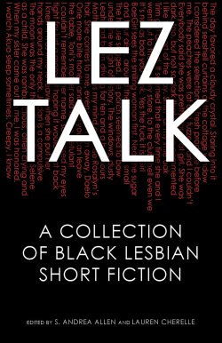 superheroesincolor:   Lez Talk: A Collection of Black Lesbian Short Fiction ( 2016 )    “A necessary and relevant addition to the Black LGBTQ literary canon, which oftentimes overlooks Black lesbian writing,  Lez Talk  is a collection of short stories