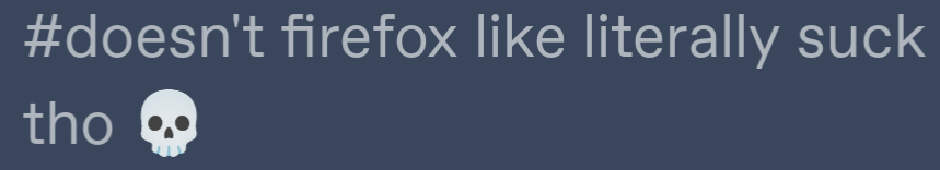 tags that read "#doesn't firefox like literally suck tho 💀"