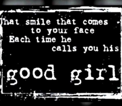 daddysirtoyou: If he calls you a Good Girl and it doesn’t make you smile or get all weak then one of