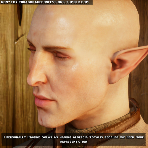 Confession: I personally imagine Solas as having alopecia totalis because we need more representatio