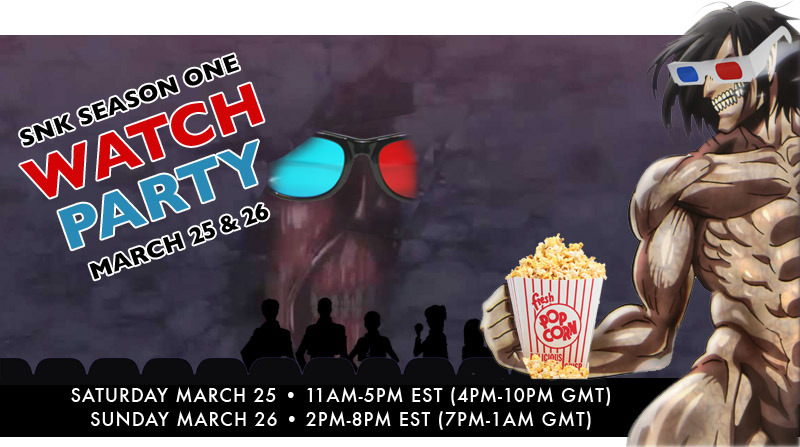 SnK Season One Watch Party Saturday March 25 from 11am-5pm EST (4pm-10pm GMT) Sunday
