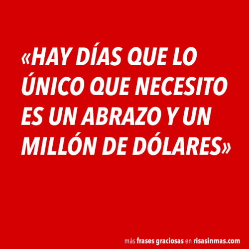 viejospellejos:  Sobre todo un millón de dólares. 