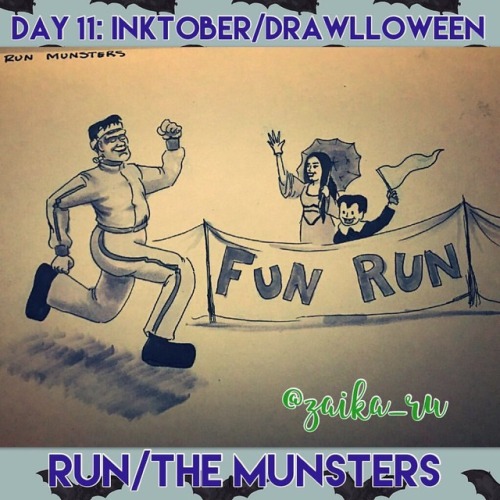 Day 11: Phoning in the last few because I feel like hammered shit! Today’s is “run” and “Munsters.” 