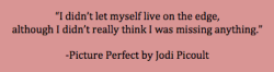 Jodipicoult-Quotablequotes:  &Amp;Ldquo;I Didn’t Let Myself Live On The Edge, Although