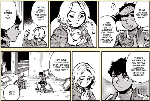 [ID] a few manga panels from dunmeshi adventurer's bible. panel 1: kabru wipes off sweat from his forehead and says: "if we condense the story like so... then i think it will do a better job letting people know the dangers of demons"
panel 2: mithrun's holding a perfectly round shiny rock in his hand. there's a caption on the rock that says "my past"
panel 3: mithrun looks at the rock and says: "you've formed it into a nice little shape, huh?" kabru answers: "it's better that way"
panel 4: kabru says with serious face: "there's no need for you to tell anyone and everyone the personal details of your life".
panel 5: mithrun looks pensive, his fist is closed around the rock now
panel 6: kabru asks: "how have you and your brother been getting along since then?". mithrun answers "quite well" [End ID]