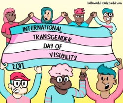staff:  helloworld-itseli:#19Welcome to the International Transgender day of Visibility (just a few hours early) guys, gals &amp; non-binary pals! You’re a big deal, let your voice be heard &amp; your face be seen! (or something like that) You guys