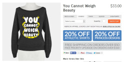 princessfuckingprivilege:  weight-a-second:  thumbcramps:  fuck off  ugh but apparently you can size it??? i am so done right now  …okay, someone’s going to have to walk me through this one.  &gt;body positivity shirt. Yay! &gt;An article of clothing.