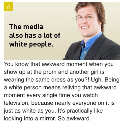 thisiseverydayracism:Source: http://www.collegehumor.com/post/7007620/8-reasons-to-feel-bad-for-whit