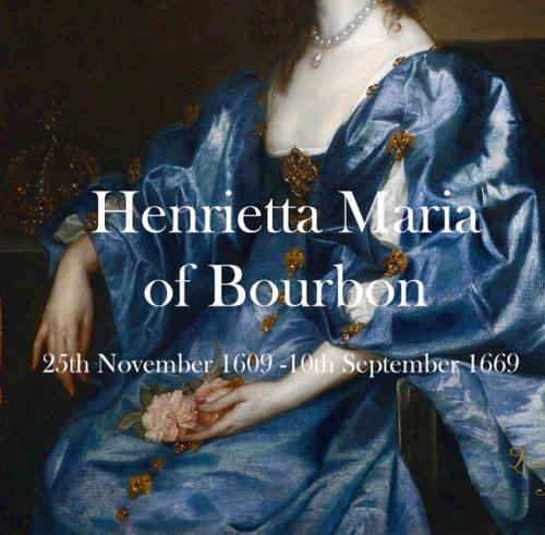 reinadehistoria:Women of History: Henrietta Maria of BourbonHenrietta Maria of Bourbon was born at t