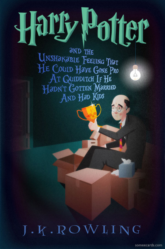 Middle-Aged Harry Potter Books By Someecards [via]Related:Useful Childrens Books For People In Their