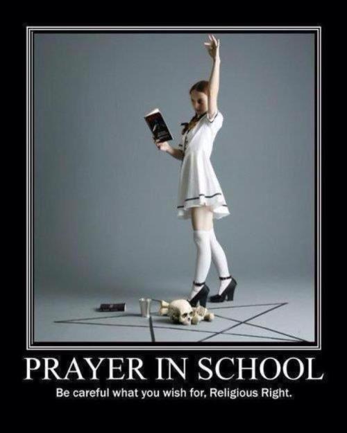 proud-atheist:  Prayer In School - Be careful what you wish for…http://proud-atheist.tumblr.com