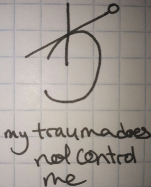 “My trauma does not control me”Draw this on a pulse point and chant it to as a mantra 