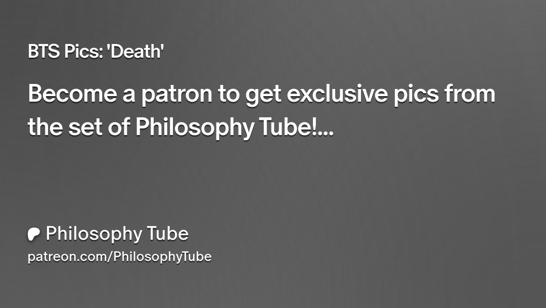 BTS Pics: 'Death' | Philosophy Tube