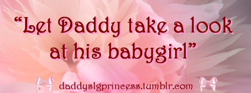 daddyslgprincess: Babygirl just lay there…Daddy wants to take a look at your pretty princess 